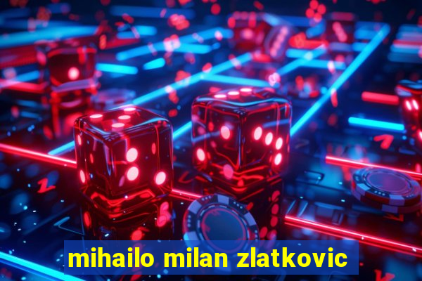 mihailo milan zlatkovic